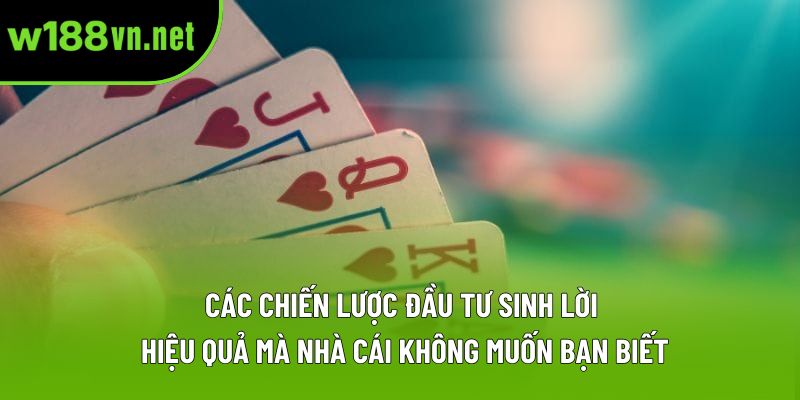Các chiến lược đầu tư sinh lời hiệu quả mà nhà cái không muốn bạn biết Các chiến lược đầu tư sinh lời hiệu quả mà nhà cái không muốn bạn biết