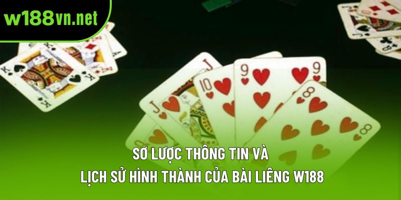 Sơ lược thông tin và lịch sử hình thành của bài liêng W188 Sơ lược thông tin và lịch sử hình thành của bài liêng W188