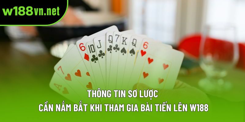 Thông tin sơ lược cần nắm bắt khi tham gia bài tiến lên W188 Thông tin sơ lược cần nắm bắt khi tham gia bài tiến lên W188