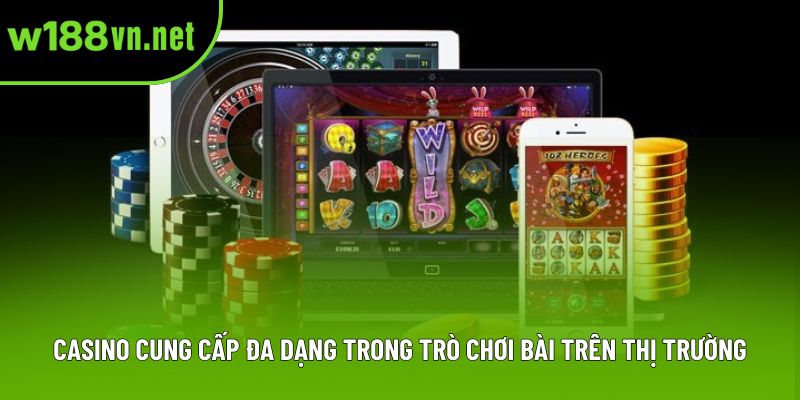 Casino cung cấp đa dạng trong trò chơi bài trên thị trường Casino cung cấp đa dạng trong trò chơi bài trên thị trường