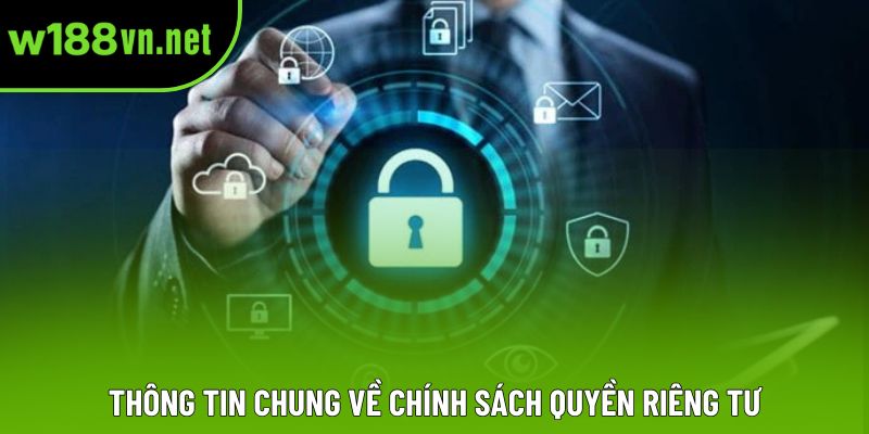 Thông tin chung về chính sách quyền riêng tư