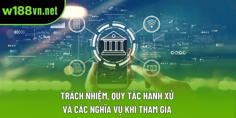 Trách nhiệm, quy tắc hành xử và các nghĩa vụ khi tham gia Trách nhiệm, quy tắc hành xử và các nghĩa vụ khi tham gia