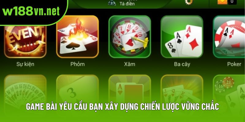 Game bài yêu cầu bạn xây dựng chiến lược vững chắc Game bài yêu cầu bạn xây dựng chiến lược vững chắc