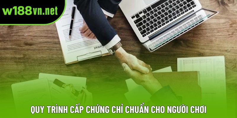 Quy trình cấp chứng chỉ chuẩn cho người chơi Quy trình cấp chứng chỉ chuẩn cho người chơi