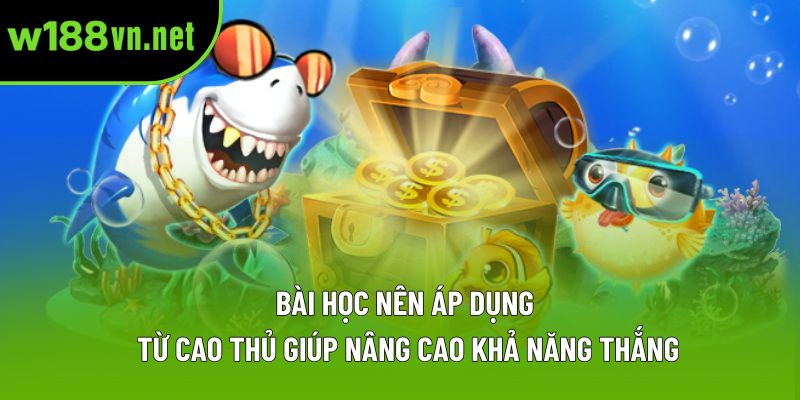Bài học nên áp dụng từ cao thủ giúp nâng cao khả năng thắng Bài học nên áp dụng từ cao thủ giúp nâng cao khả năng thắng