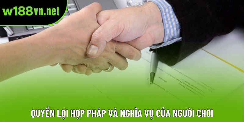 Quyền lợi hợp pháp và nghĩa vụ của người chơi Quyền lợi hợp pháp và nghĩa vụ của người chơi