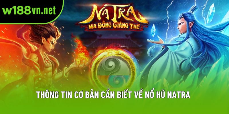 Thông tin cơ bản cần biết về nổ hũ Natra Thông tin cơ bản cần biết về nổ hũ Natra