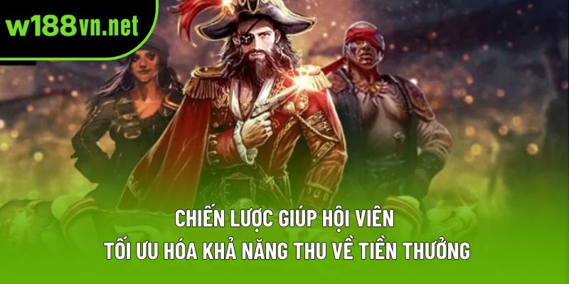 Chiến lược giúp hội viên tối ưu hóa khả năng thu về tiền thưởng Chiến lược giúp hội viên tối ưu hóa khả năng thu về tiền thưởng