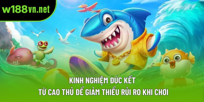 Kinh nghiệm đúc kết từ cao thủ để giảm thiểu rủi ro khi chơi Kinh nghiệm đúc kết từ cao thủ để giảm thiểu rủi ro khi chơi