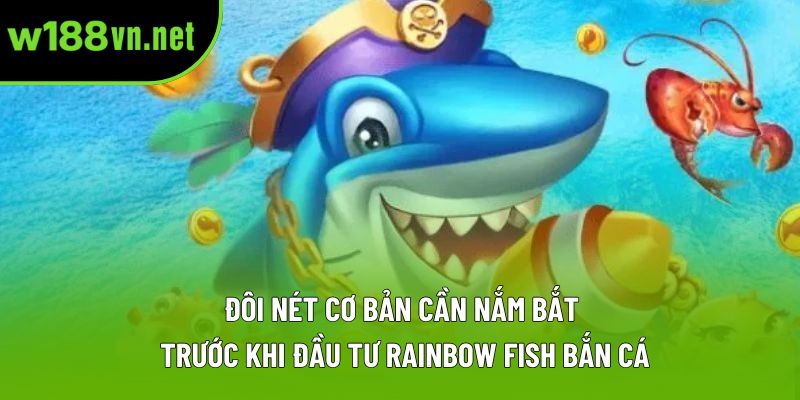 Đôi nét cơ bản cần nắm bắt trước khi đầu tư Rainbow Fish bắn cá Đôi nét cơ bản cần nắm bắt trước khi đầu tư Rainbow Fish bắn cá