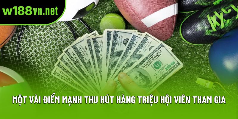 Một vài điểm mạnh thu hút hàng triệu hội viên tham gia Một vài điểm mạnh thu hút hàng triệu hội viên tham gia
