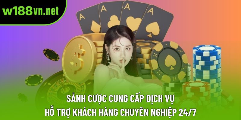 Sảnh cược cung cấp dịch vụ hỗ trợ khách hàng chuyên nghiệp 24/7 Sảnh cược cung cấp dịch vụ hỗ trợ khách hàng chuyên nghiệp 24/7