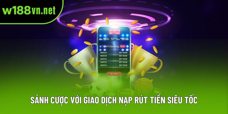 Sảnh cược với giao dịch nạp rút tiền siêu tốc Sảnh cược với giao dịch nạp rút tiền siêu tốc