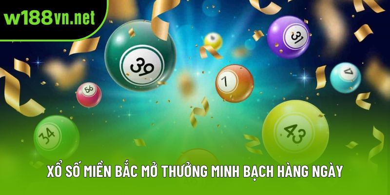Xổ số miền Bắc mở thưởng minh bạch hàng ngày Xổ số miền Bắc mở thưởng minh bạch hàng ngày