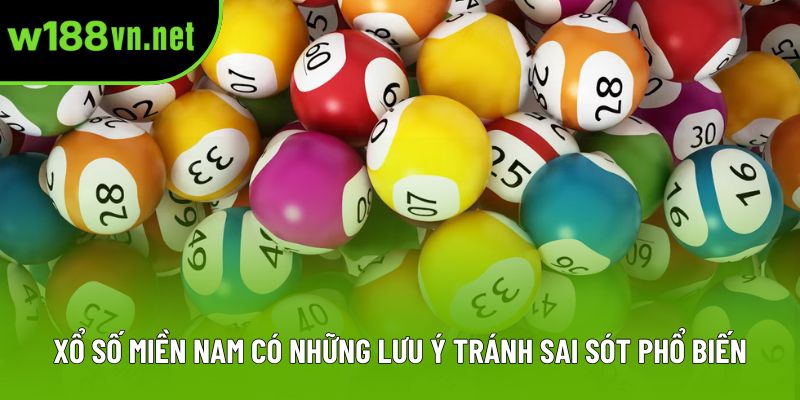 Xổ số miền Nam có những lưu ý tránh sai sót phổ biến Xổ số miền Nam có những lưu ý tránh sai sót phổ biến