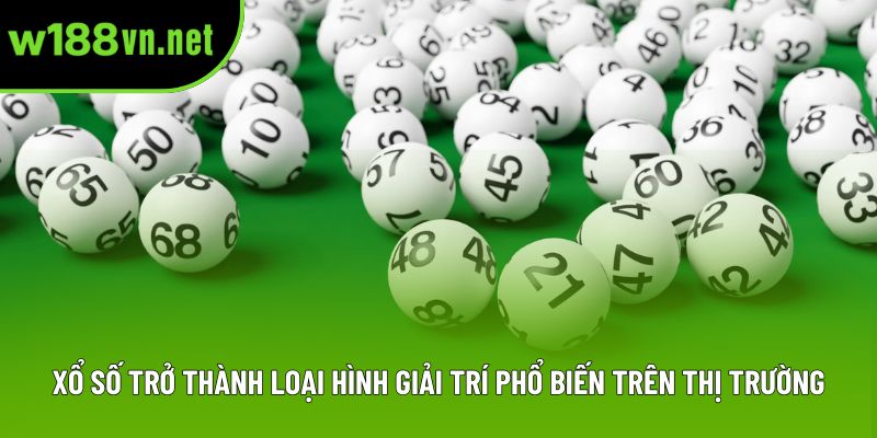 Xổ số trở thành loại hình giải trí phổ biến trên thị trường Xổ số trở thành loại hình giải trí phổ biến trên thị trường